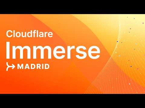 Cloudflare Immerse Madrid 2026 | Highlights