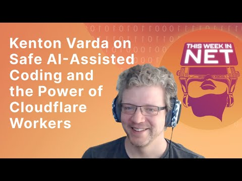 Kenton Varda on Safe AI-Assisted Coding and the Power of Cloudflare Workers