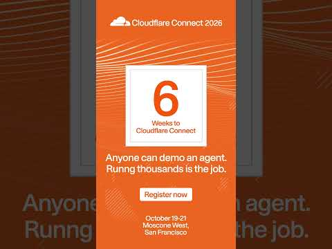 6 weeks to Cloudflare Connect 2026!