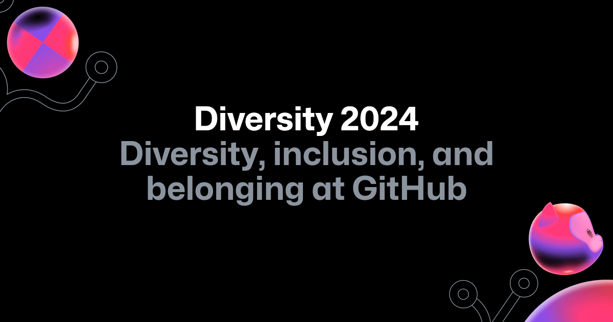 Diversity, inclusion, and belonging at GitHub in 2024