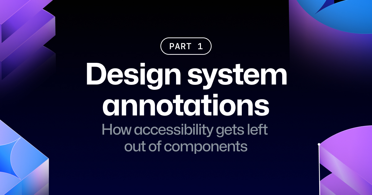 Design system annotations, part 1: How accessibility gets left out of components