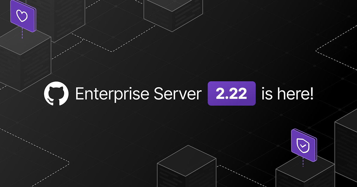 GitHub Enterprise Server 2.22 is here