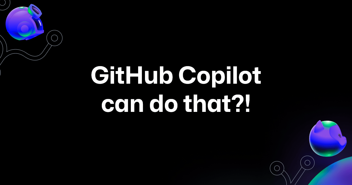 10 unexpected ways to use GitHub Copilot