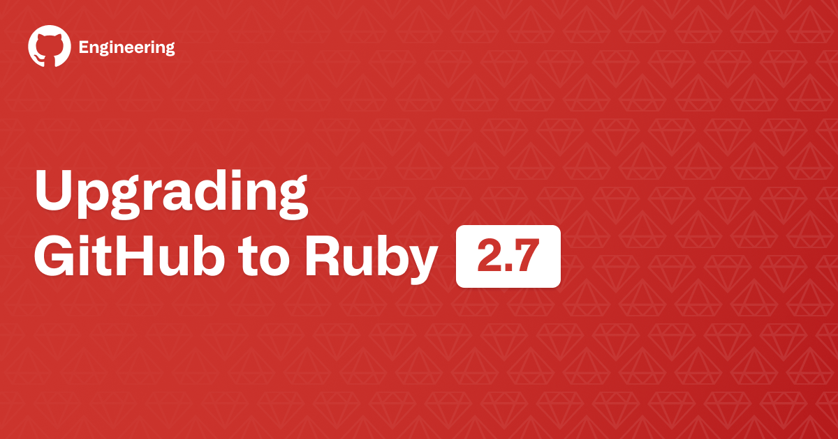 Upgrading GitHub to Ruby 2.7