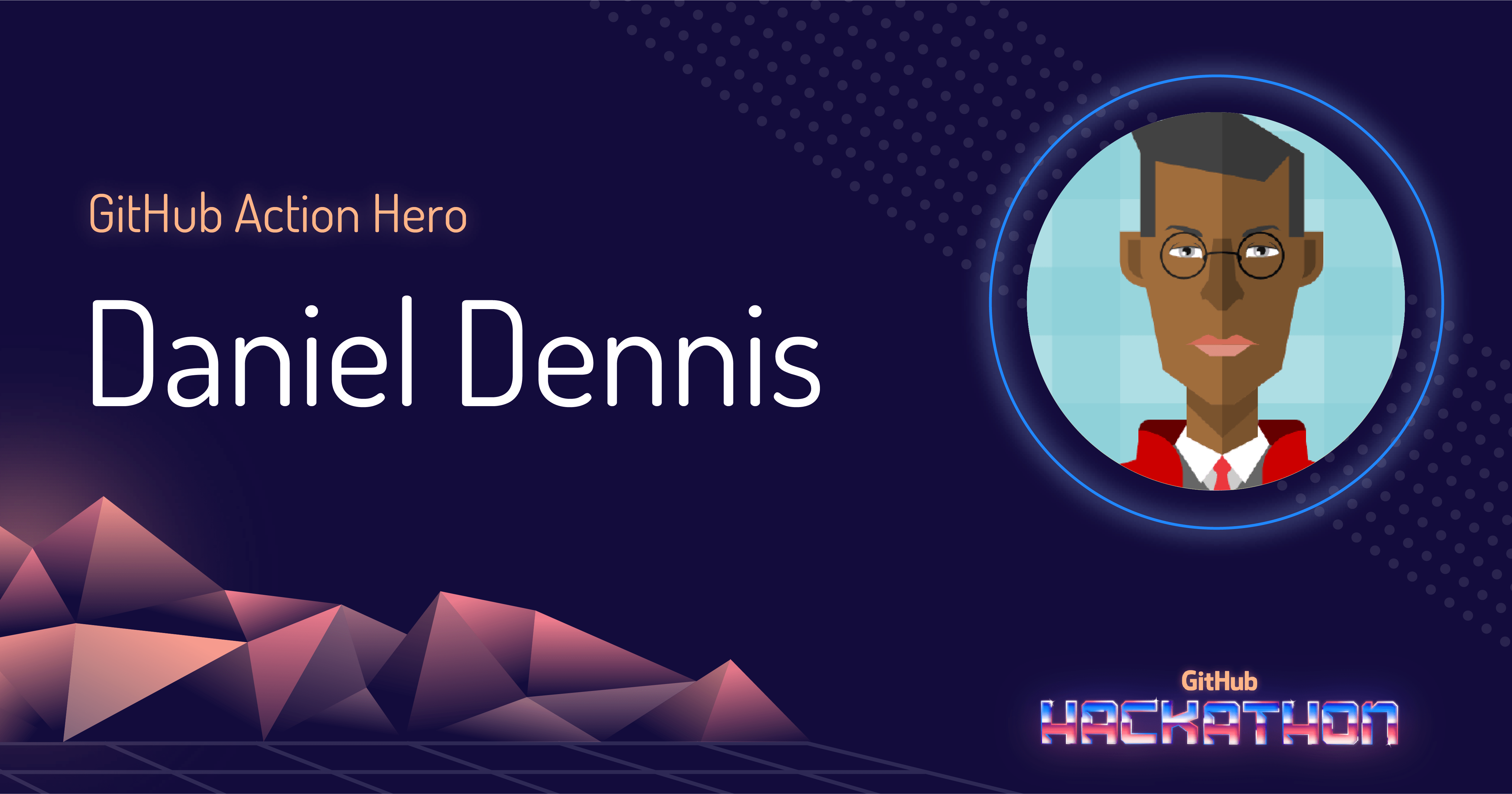 GitHub Action Hero – Daniel Dennis