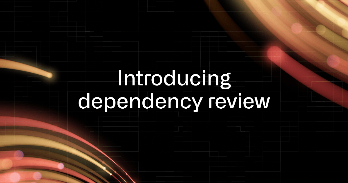 Shifting supply chain security left with dependency review