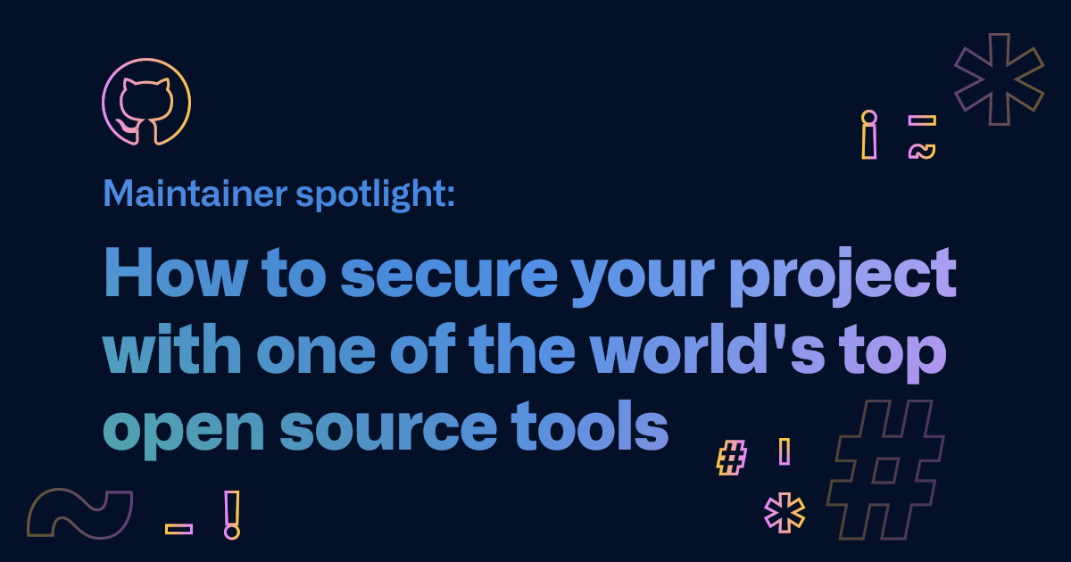 Maintainer spotlight: How to secure your project with one of the world’s top open source tools