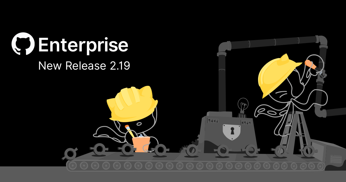 GitHub Enterprise Server 2.19 is here