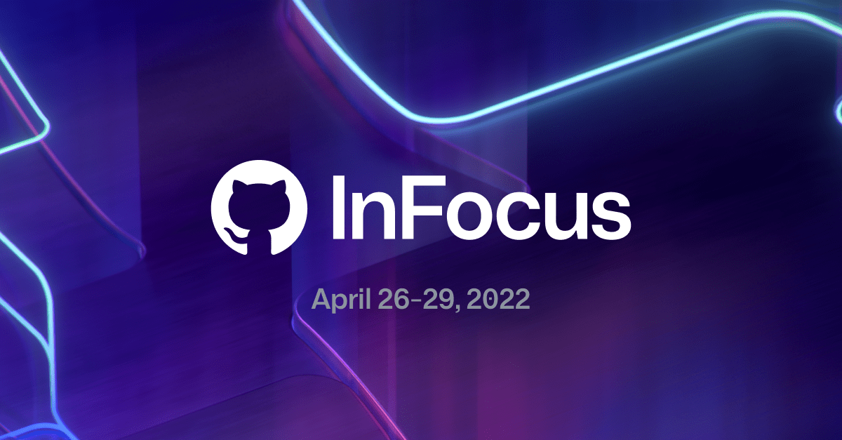 Your guide to GitHub InFocus: Improving the way software development teams work in 2022
