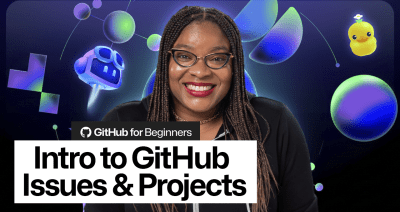 GitHub for Beginners: Getting started with GitHub Issues and Projects