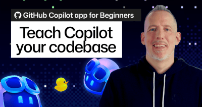 GitHub Copilot app for Beginners: How to teach Copilot about your codebase