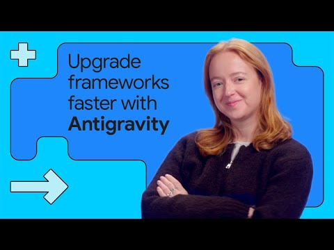 Simplify framework updates with Google Antigravity