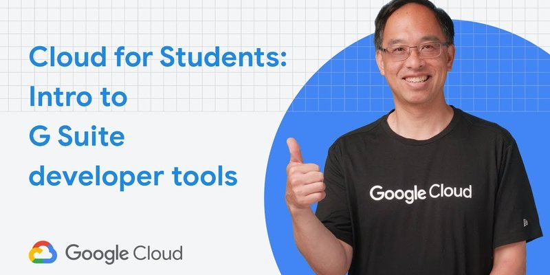 Google Cloud for Student Developers: G Suite APIs (intro & overview)