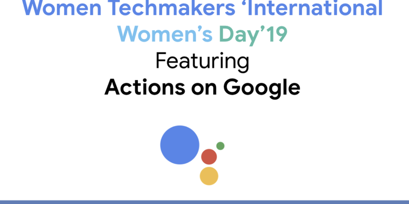International Women's Day'19 featuring Actions on Google