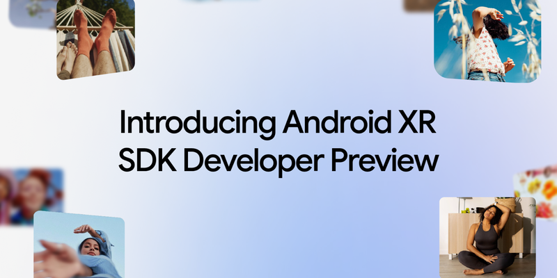 Introducing the Android XR SDK Developer Preview
