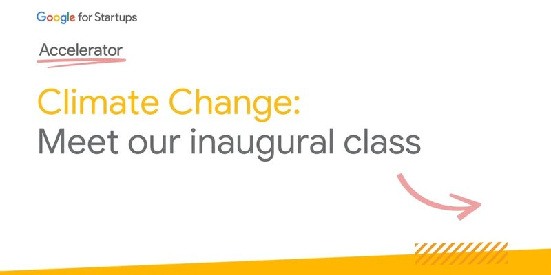 Celebrating Earth Day with our inaugural Google for Startups Accelerator: Climate Change cohort