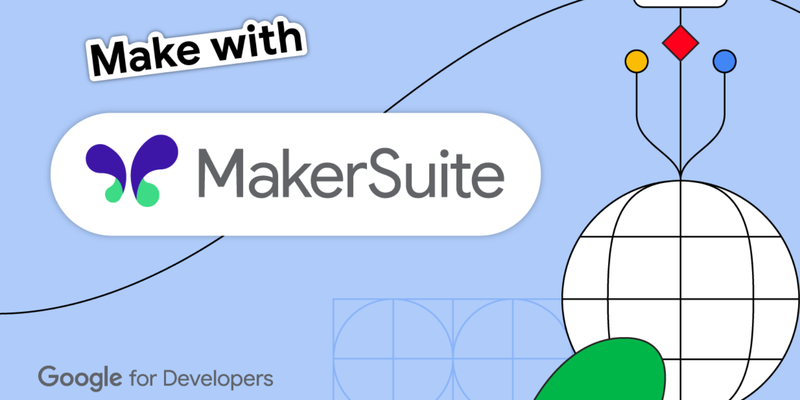 Make with MakerSuite – Part 1: An Introduction