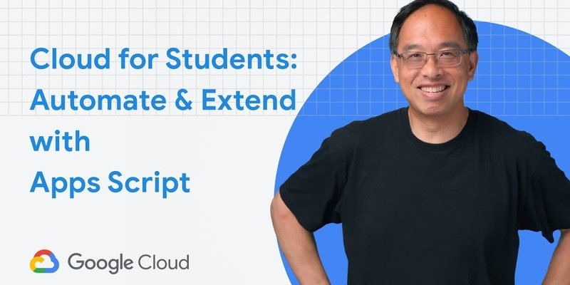 Automate and extend with Apps Script (Google Cloud for Student Developers)