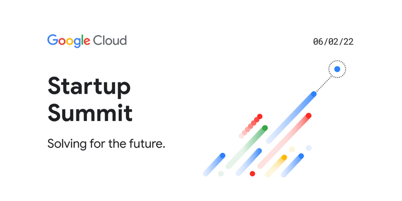 The Google Cloud Startup Summit is coming on June 2, 2022
