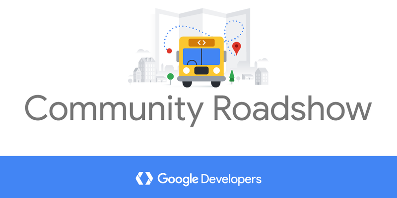 Let's hit the road! Join Google Developers Community Roadshow
