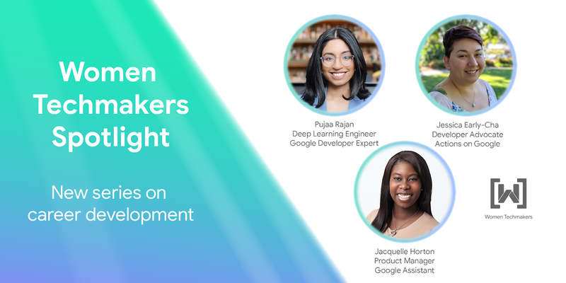 Introducing Spotlight: Women Techmakers series on career and professional development in tech