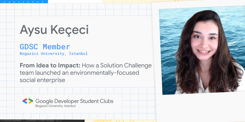 From Idea to Impact: How a team from Solution Challenge launched an environmentally-focused social enterprise
