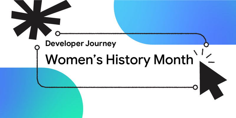Developer Journey – Women’s History Month: March 2023