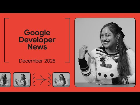 Rewinding back to our favorites launches from 2025 - Google Developer News (End of Year Edition)