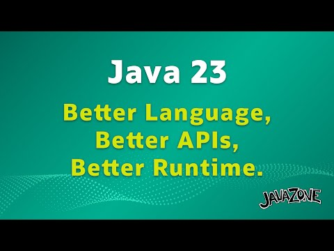 Java 23 - Better Language, Better APIs, Better Runtime