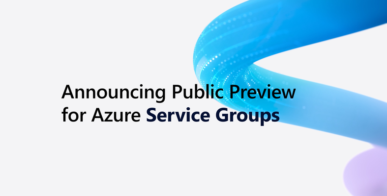 Announcing Public Preview for Azure Service Groups!