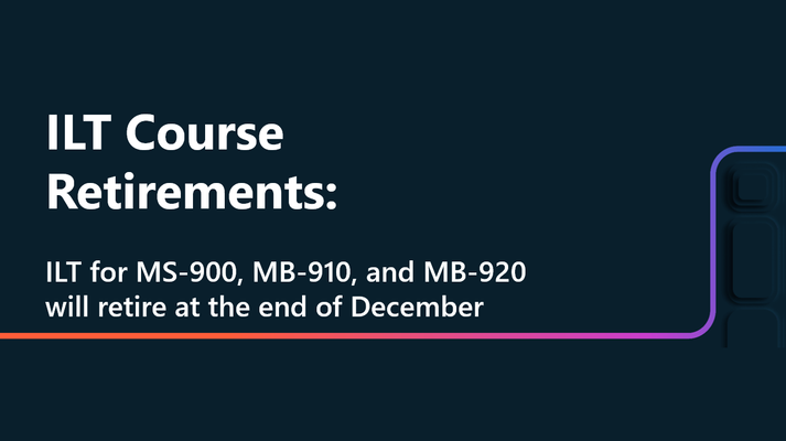 ILT for MS-900, MB-910, and MB-920 will retire at the end of December