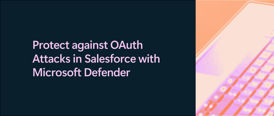 Protect against OAuth Attacks in Salesforce with Microsoft Defender