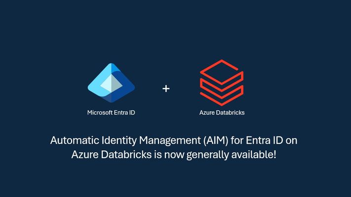 General Availability: Automatic Identity Management (AIM) for Entra ID on Azure Databricks