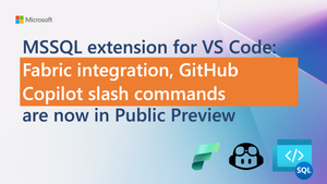 MSSQL Extension for VS Code: Fabric Integration and GitHub Copilot Slash Commands (Public Preview)