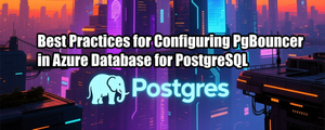 PgBouncer Best Practices in Azure Database for PostgreSQL – Part 1