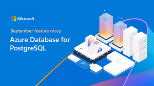 September 2025 Recap: Azure Database for PostgreSQL
