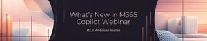 Join Us for “What’s New in M365 Copilot” – HLS Webinar Series!
