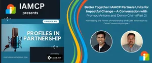 Profiles in Partnership Ep19: Better Together: IAMCP Partners Unite for Impactful Change – A Conversation with Promod Antony and Denny Ghim (Part 2)
