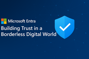 Microsoft Entra: Building Trust in a Borderless Digital World