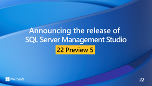 Announcing the Release of SQL Server Management Studio 22 Preview 5