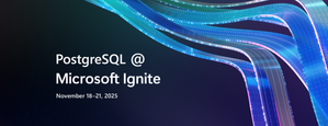Exciting things on the horizon for PostgreSQL fans @ Ignite 2025
