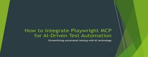How to Integrate Playwright MCP for AI-Driven Test Automation