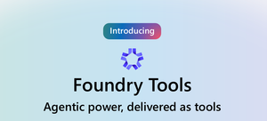 Ushering in the next era of agentic AI with tools in Microsoft Foundry