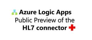 🎉Announcing the HL7 connector for Azure Logic Apps Standard and Hybrid (Public Preview)