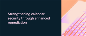 Strengthening calendar security through enhanced remediation