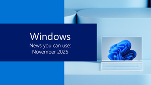 Windows news you can use: November 2025