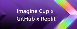 Imagine Cup x GitHub x Replit: The Power Combo Helping Student Founders Build What Matters