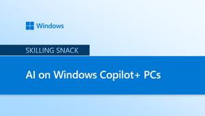 Skilling snack: AI on Windows Copilot+ PCs