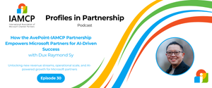 Ep 30 | How the AvePoint-IAMCP Partnership Empowers Microsoft Partners for AI-Driven Success