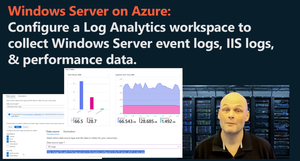 Configure a log analytics workspace to collect Window Server Event log, IIS and performance data.